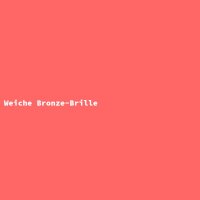 Weiche Bronze-Brille
