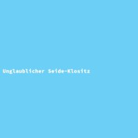 Unglaublicher Seide-Klositz