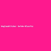 Unglaublicher Seide-Klositz