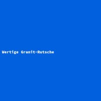 Wertige Granit-Rutsche