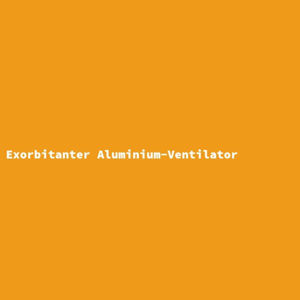 Exorbitanter Aluminium-Ventilator