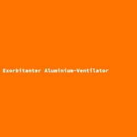Exorbitanter Aluminium-Ventilator
